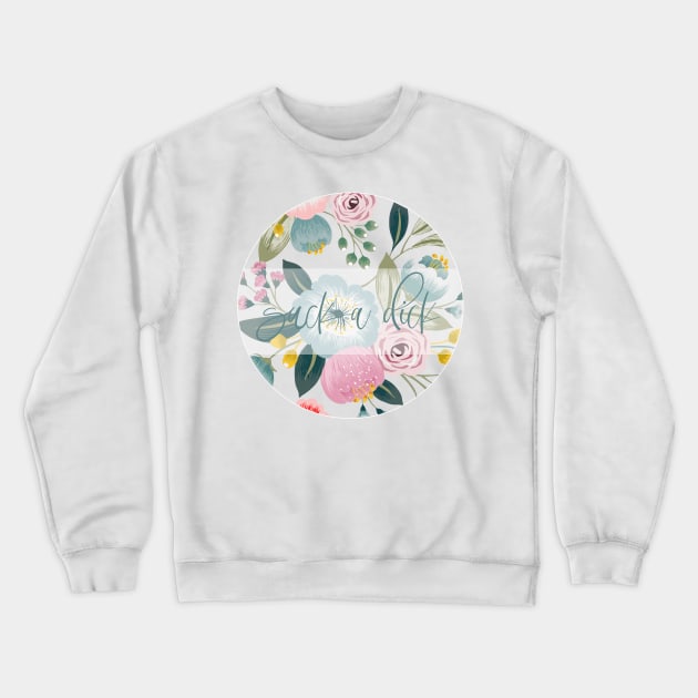 Suck a Dick flower Crewneck Sweatshirt by satitue